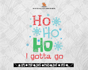 Ho Ho Ho! I Gotta Go svg, funny Christmas cut file for silhouette and cricut