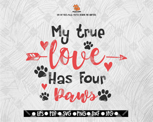 My True Love Has Four Paws SVG - Valentine Love SVG - Valentine's Day SVG Clipart Vector for Silhouette, Cricut Cutting Machine Digital File Download
