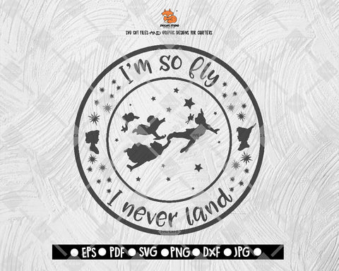 I'm So Fly I Never Land SVG Peter Pan Disney Digital File Download - DXF EPS PNG JEPG SVG PNG