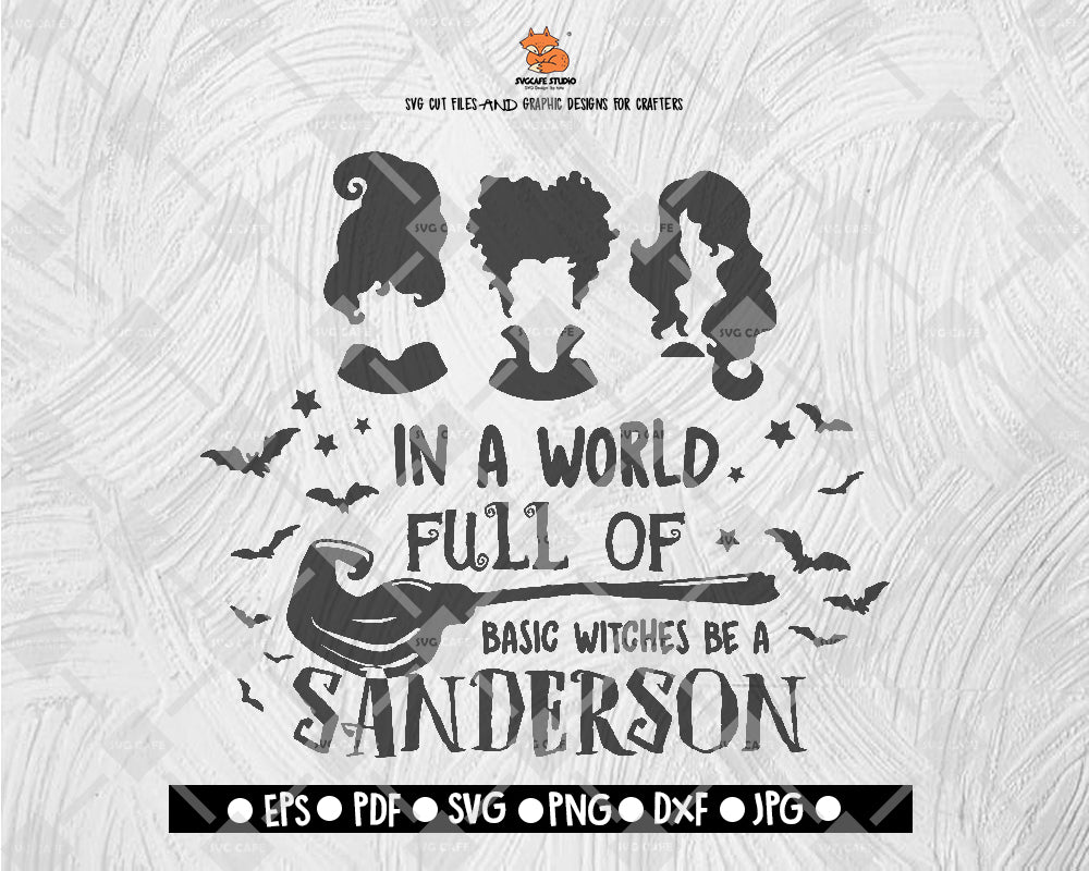 In A World Full Of Basic Witches Be a Sanderson SVG Halloween Sanderson sister Digital File Download - DXF EPS PNG JEPG SVG PNG
