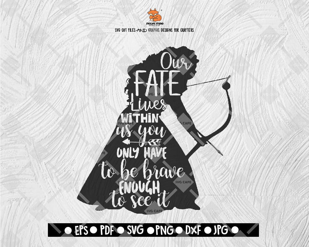 Our Fate Lives Within Us You Only Have To Be Brave Enough To See It SVG, Brave SVG File Vecto Digital File Download