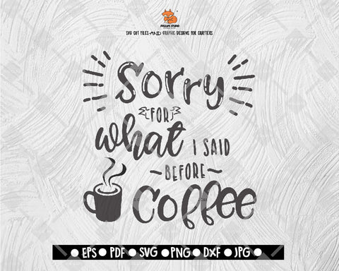 Sorry for what I said before coffee SVG FunnySVG Mother's Day SVG Vector for Silhouette Cricut Cutting Machine Design Download