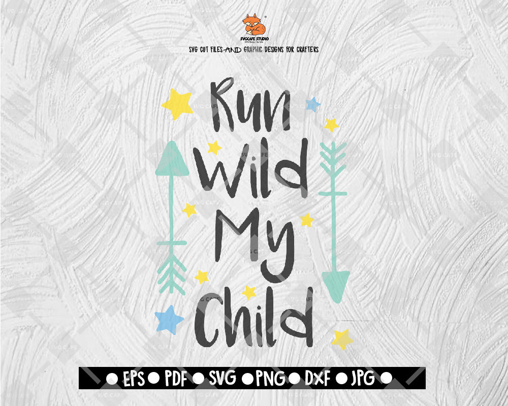 Run Wild My Child SVG run wild svg, wild child svg, svg files for cricut svg files silhouette, cricut designs boho nursery