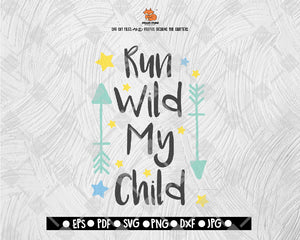 Run Wild My Child SVG run wild svg, wild child svg, svg files for cricut svg files silhouette, cricut designs boho nursery