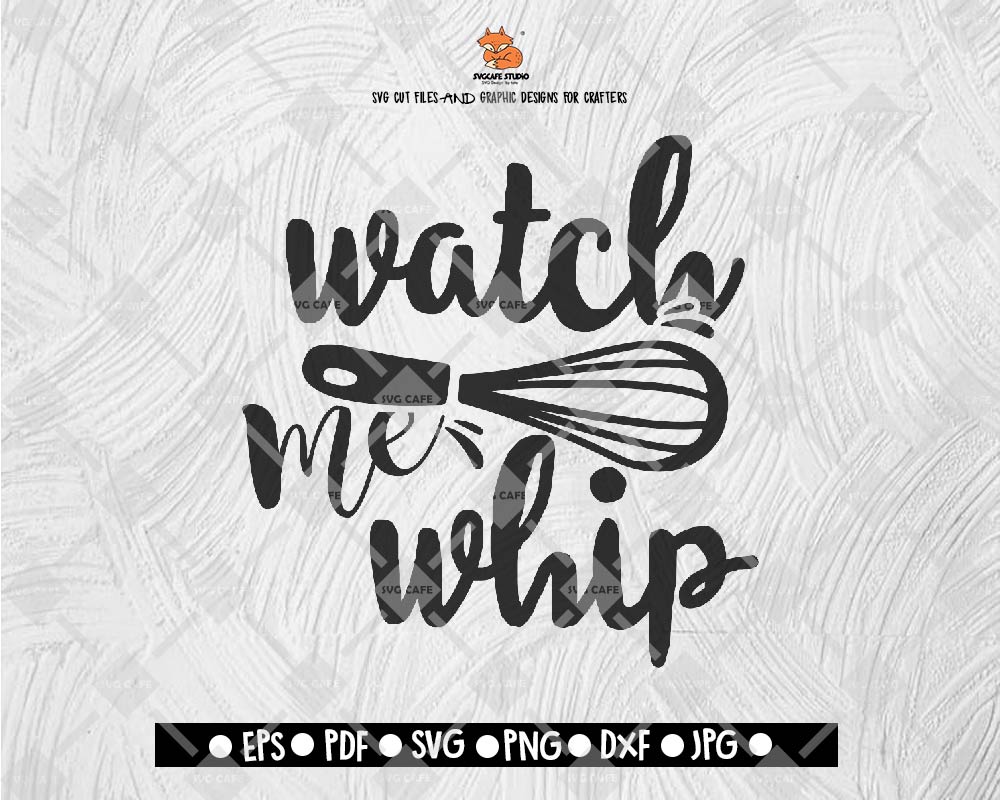 Watch me whip svg, kitchen svg, svg desings, svg quotes, svg sayings, cooking svg, chef svg, baking svg, funny quotes svg