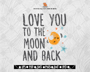 Love You To The Moon and back SVG digital file, svg, nursery, dreams, svg, svg quote, svg saying