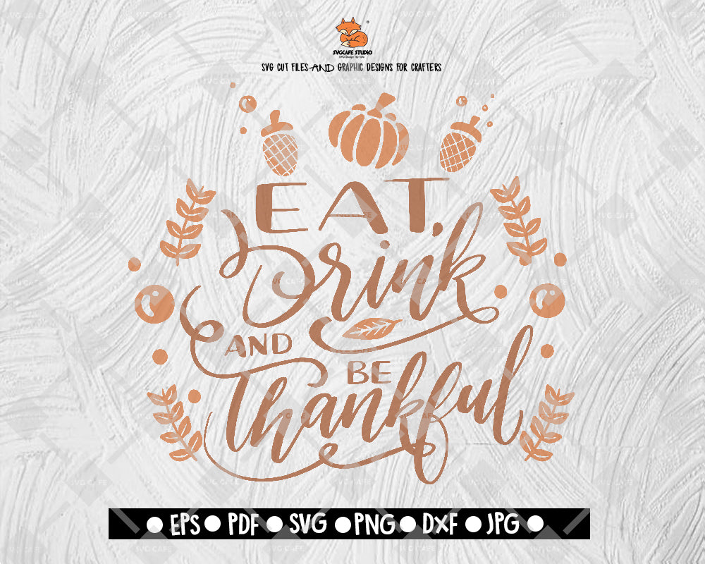 Eat Drink and Be Thankful SVG File, Thanksgiving Themed DXF, Fall Vinyl Cutting File, PNG Lettering Typography Digital File Download - DXF EPS PNG JEPG SVG PNG