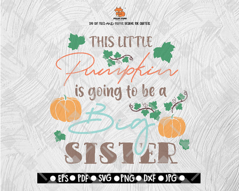 This Little Pumpkin Is Going To Be A Big Sister svg, Thanksgiving svg, Fall Autumn svg Cut File for Silhouette, Cricut and Cutting Machine