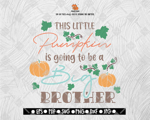 This Little Pumpkin Is Going To Be A Big Brother svg, Thanksgiving svg, Fall Autumn svg Cut File for Silhouette, Cricut and Cutting Machine