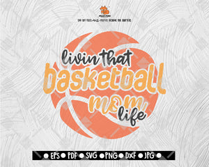 Livin that Basketball Mom Life Digital File Download - DXF EPS PNG JEPG SVG PNG