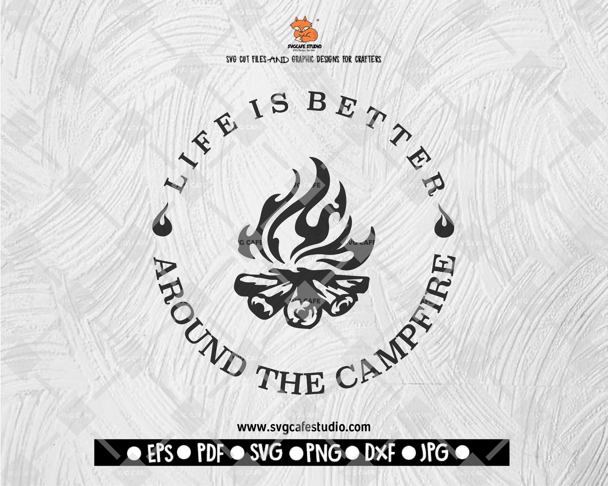 LIFE IS BETTER THE CAMP FIRE SVG Camping Cut file Saying svg Digital File Download - DXF EPS PNG JEPG SVG PNG